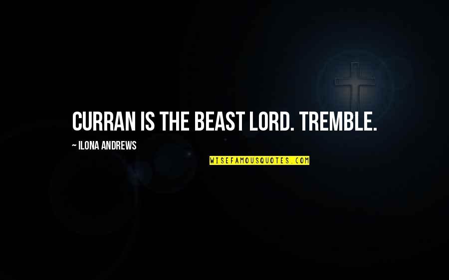 Boni Quotes By Ilona Andrews: Curran is the Beast Lord. Tremble.