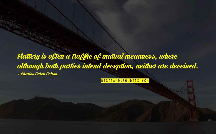 Boniadi Faramarz Quotes By Charles Caleb Colton: Flattery is often a traffic of mutual meanness,