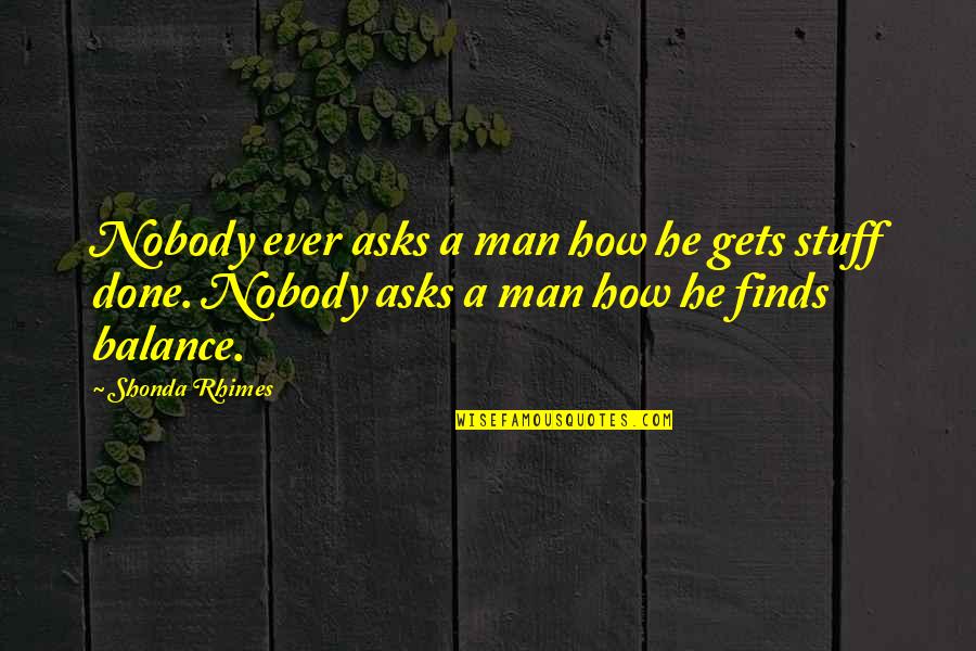 Boniadi Faramarz Quotes By Shonda Rhimes: Nobody ever asks a man how he gets