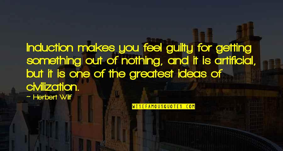 Bonicelli Opera Quotes By Herbert Wilf: Induction makes you feel guilty for getting something Bonicelli Opera Quotes By Herbert Wilf: Induction makes you feel guilty for getting something