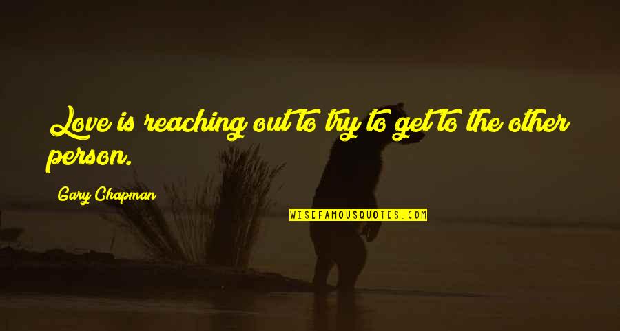 Bonie And Clyde Quotes By Gary Chapman: Love is reaching out to try to get Bonie And Clyde Quotes By Gary Chapman: Love is reaching out to try to get