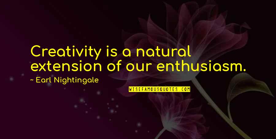 Bonier Jerome Quotes By Earl Nightingale: Creativity is a natural extension of our enthusiasm. Bonier Jerome Quotes By Earl Nightingale: Creativity is a natural extension of our enthusiasm.