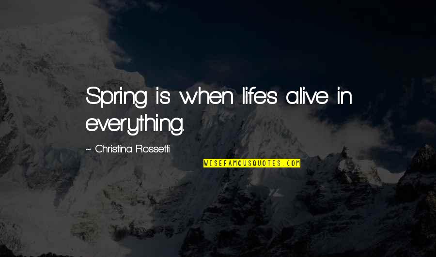 Boniface Verney Carron Quotes By Christina Rossetti: Spring is when life's alive in everything.