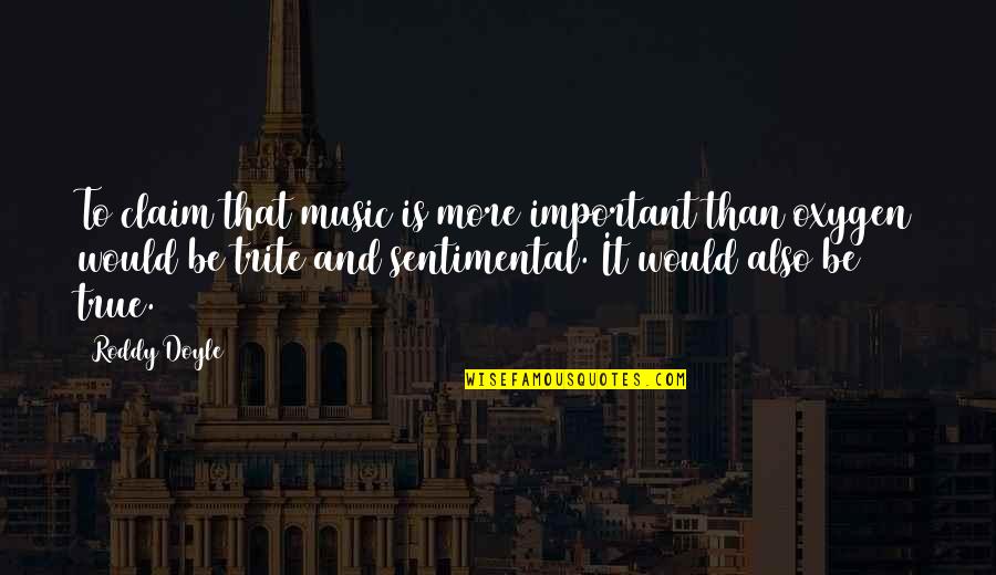 Bonifacio Love Quotes By Roddy Doyle: To claim that music is more important than