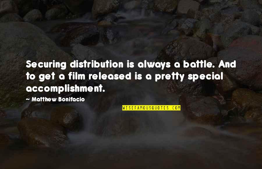 Bonifacio Quotes By Matthew Bonifacio: Securing distribution is always a battle. And to