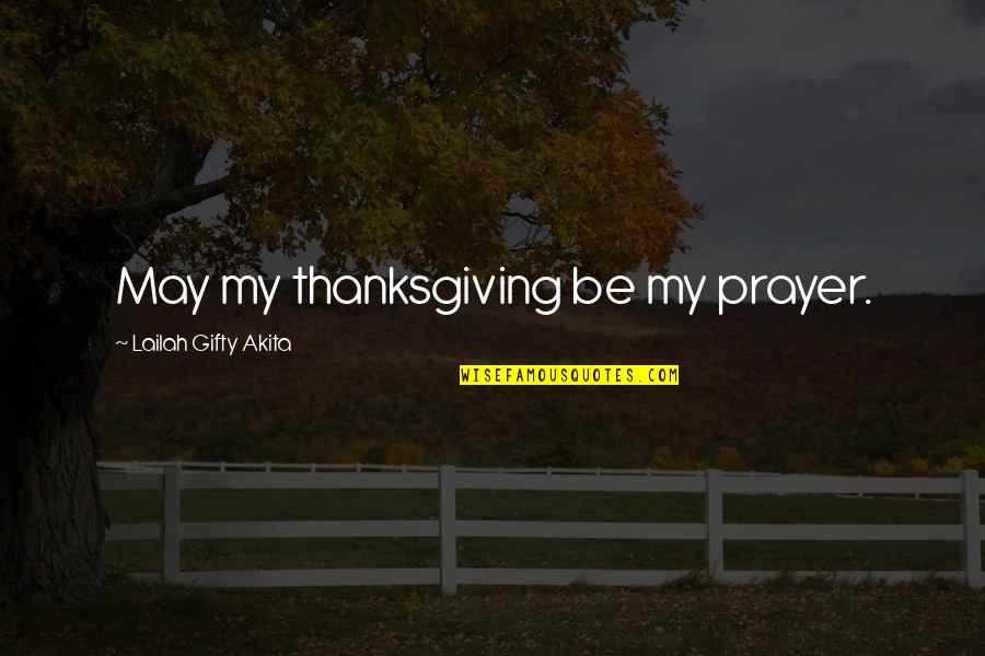 Bonifant Tree Quotes By Lailah Gifty Akita: May my thanksgiving be my prayer.