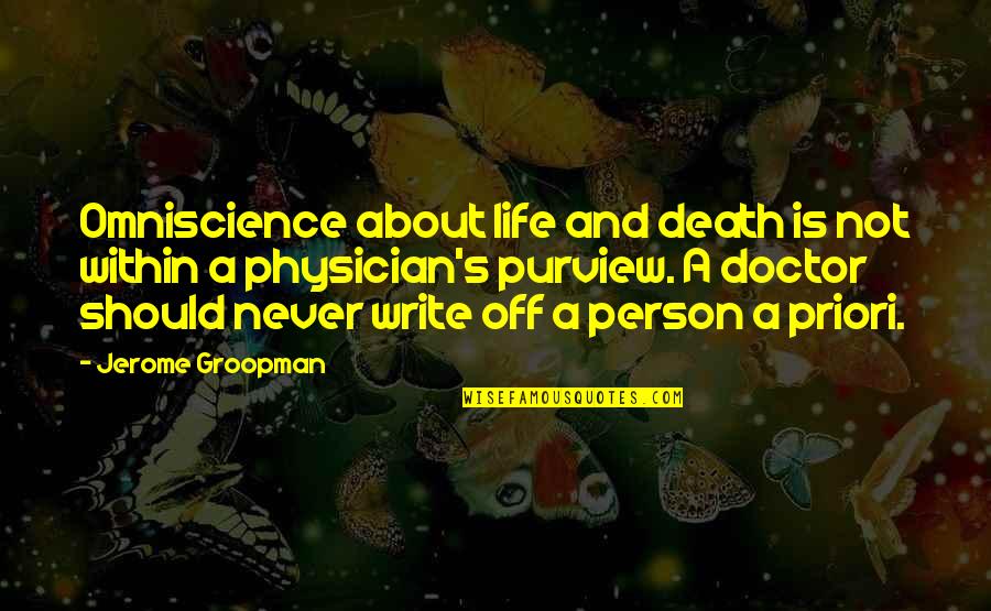 Bonin Bough Quotes By Jerome Groopman: Omniscience about life and death is not within