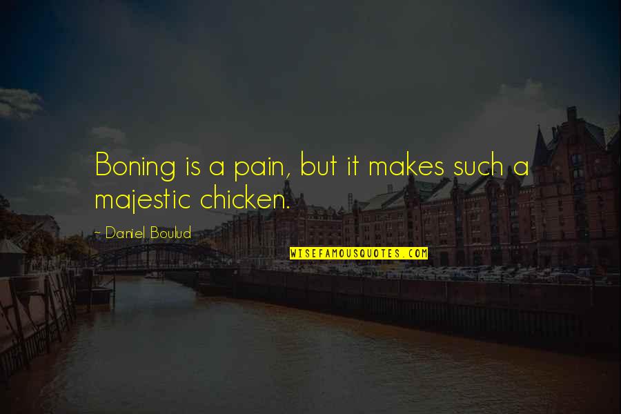 Boning Quotes By Daniel Boulud: Boning is a pain, but it makes such