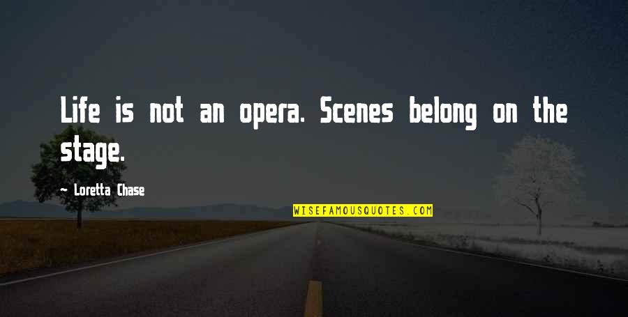 Bonino Hockey Quotes By Loretta Chase: Life is not an opera. Scenes belong on