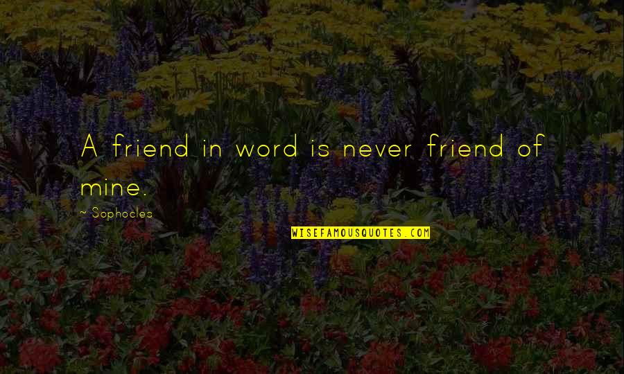 Bonino Hockey Quotes By Sophocles: A friend in word is never friend of