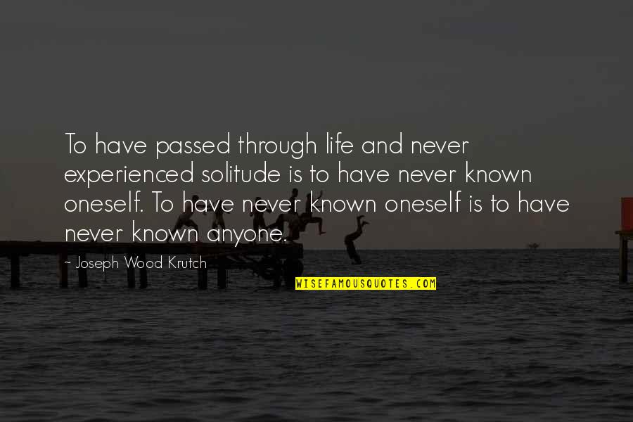 Boninsegna Calciatore Quotes By Joseph Wood Krutch: To have passed through life and never experienced
