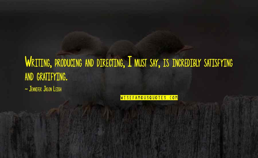 Bonita Betrayal Quotes By Jennifer Jason Leigh: Writing, producing and directing, I must say, is