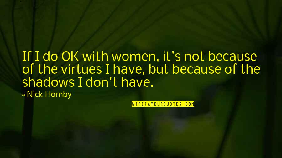 Bonitatibus Cpa Quotes By Nick Hornby: If I do OK with women, it's not