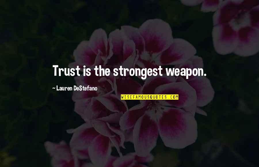 Boniwell Zimbardo Quotes By Lauren DeStefano: Trust is the strongest weapon. Boniwell Zimbardo Quotes By Lauren DeStefano: Trust is the strongest weapon.