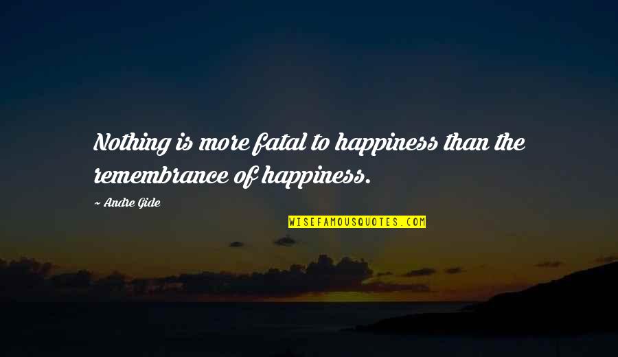 Bonjin Do Quotes By Andre Gide: Nothing is more fatal to happiness than the