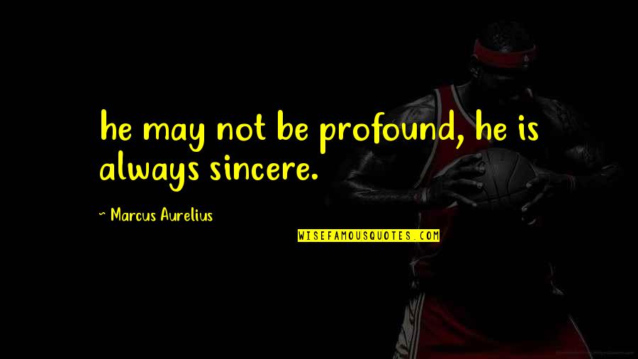 Bonjour To Joan And Jean Paul Quotes By Marcus Aurelius: he may not be profound, he is always Bonjour To Joan And Jean Paul Quotes By Marcus Aurelius: he may not be profound, he is always