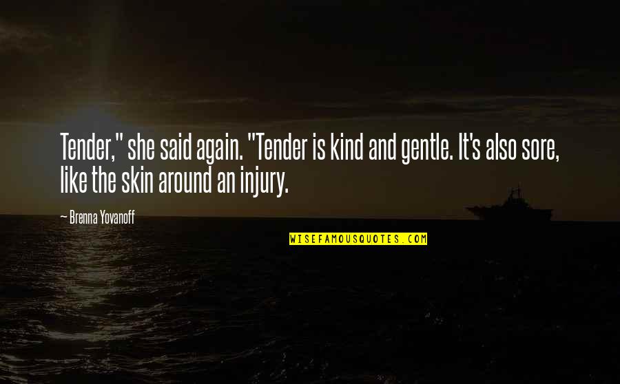 Bonk Quotes By Brenna Yovanoff: Tender," she said again. "Tender is kind and