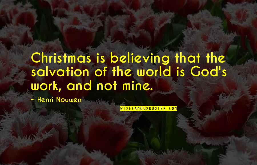 Bonk Quotes By Henri Nouwen: Christmas is believing that the salvation of the