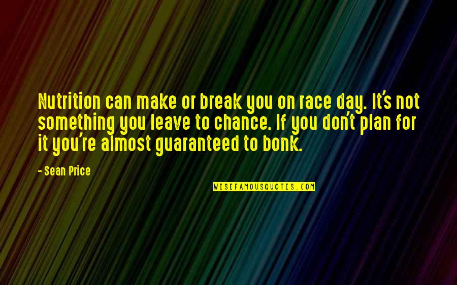 Bonk Quotes By Sean Price: Nutrition can make or break you on race