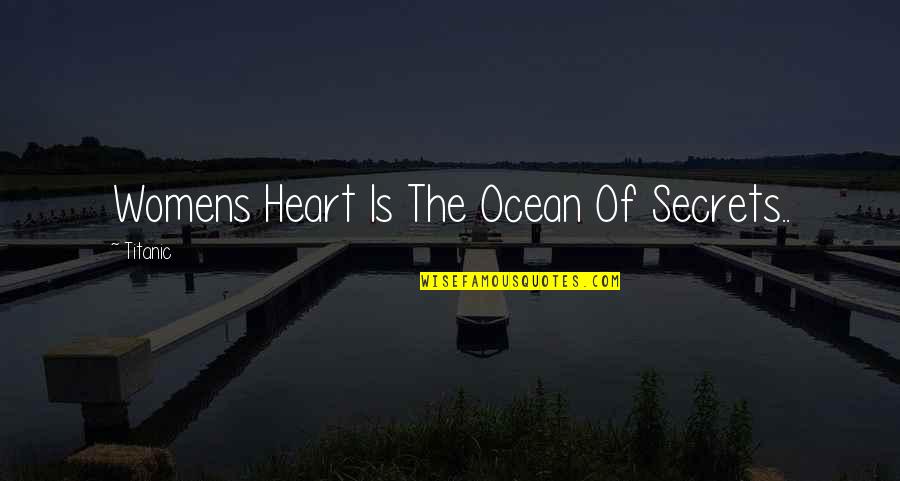 Bonked Urban Quotes By Titanic: Womens Heart Is The Ocean Of Secrets..