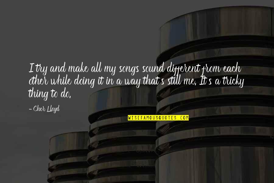 Bonkilation Quotes By Cher Lloyd: I try and make all my songs sound