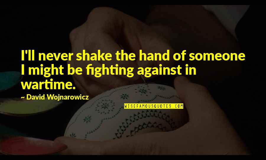 Bonkowski Marta Quotes By David Wojnarowicz: I'll never shake the hand of someone I