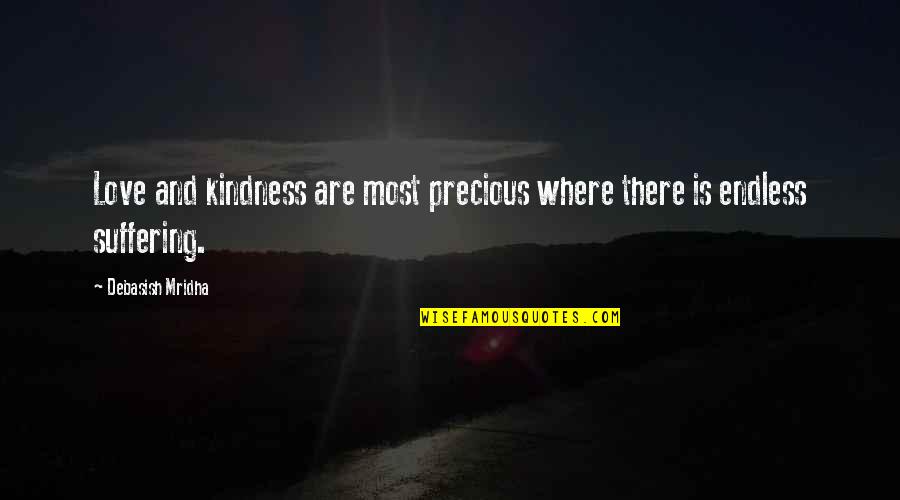 Bonnabel Bruins Quotes By Debasish Mridha: Love and kindness are most precious where there Bonnabel Bruins Quotes By Debasish Mridha: Love and kindness are most precious where there