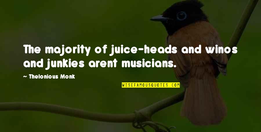 Bonnards Series Quotes By Thelonious Monk: The majority of juice-heads and winos and junkies Bonnards Series Quotes By Thelonious Monk: The majority of juice-heads and winos and junkies