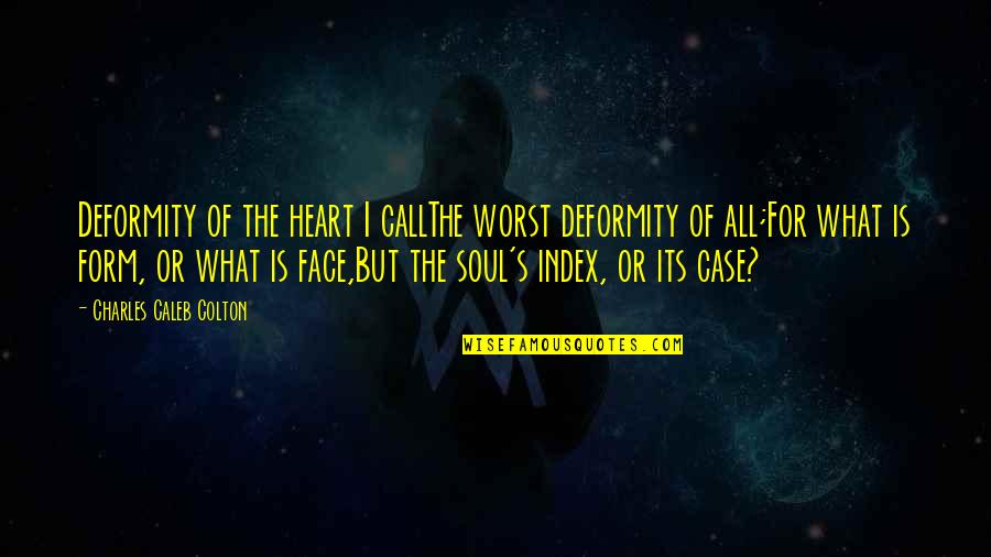 Bonne Fete Des Meres Quotes By Charles Caleb Colton: Deformity of the heart I callThe worst deformity