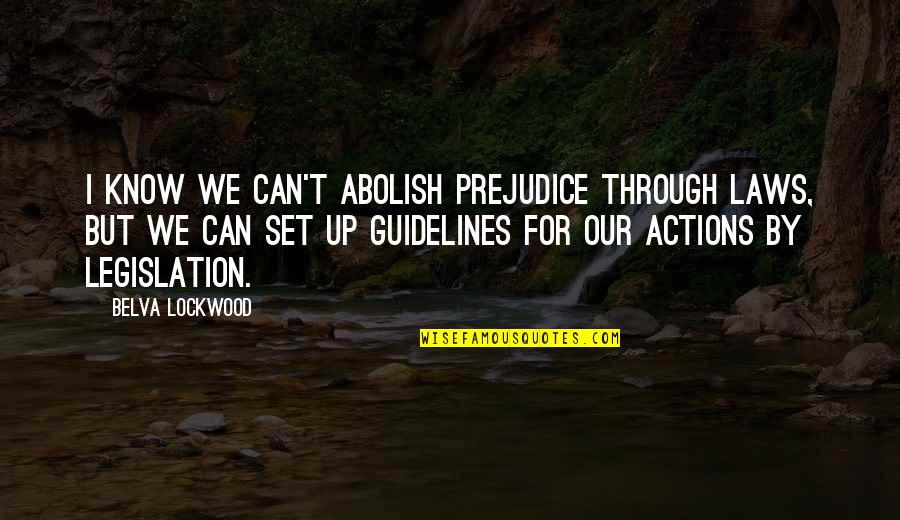 Bonne Nuit Quotes By Belva Lockwood: I know we can't abolish prejudice through laws,