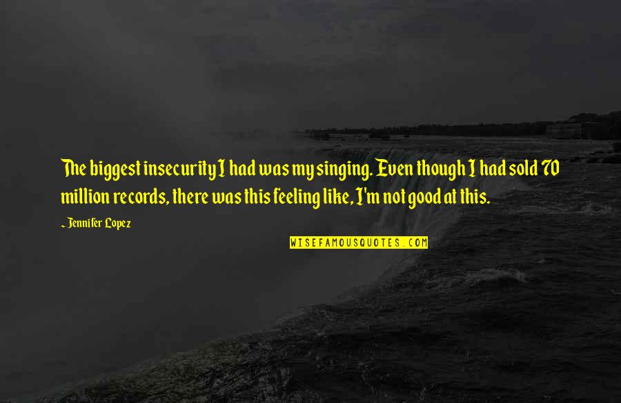 Bonne Nuit Quotes By Jennifer Lopez: The biggest insecurity I had was my singing.