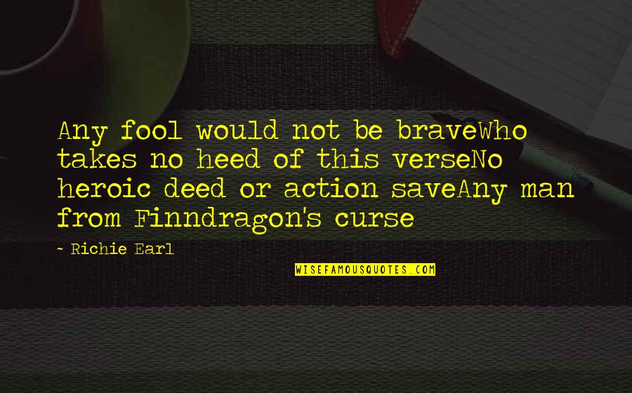 Bonne Semaine Quotes By Richie Earl: Any fool would not be braveWho takes no