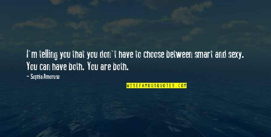 Bonne Semaine Quotes By Sophia Amoruso: I'm telling you that you don't have to