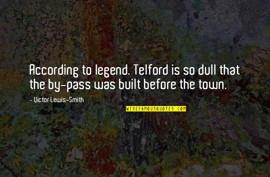 Bonne Weekend Quotes By Victor Lewis-Smith: According to legend. Telford is so dull that