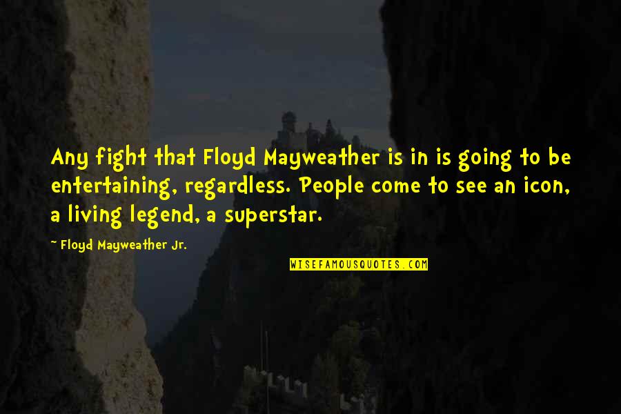 Bonnemaison Inc Quotes By Floyd Mayweather Jr.: Any fight that Floyd Mayweather is in is