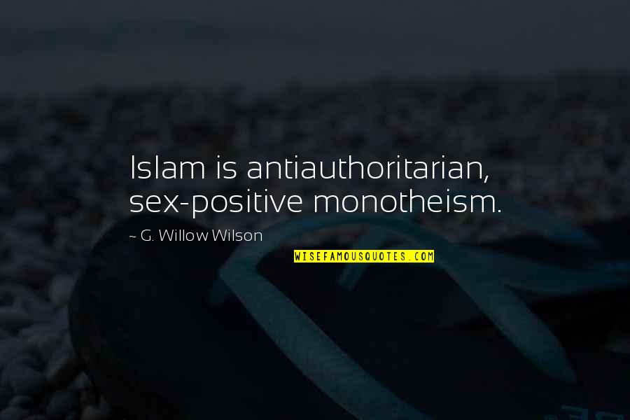 Bonnemaison Inc Quotes By G. Willow Wilson: Islam is antiauthoritarian, sex-positive monotheism.