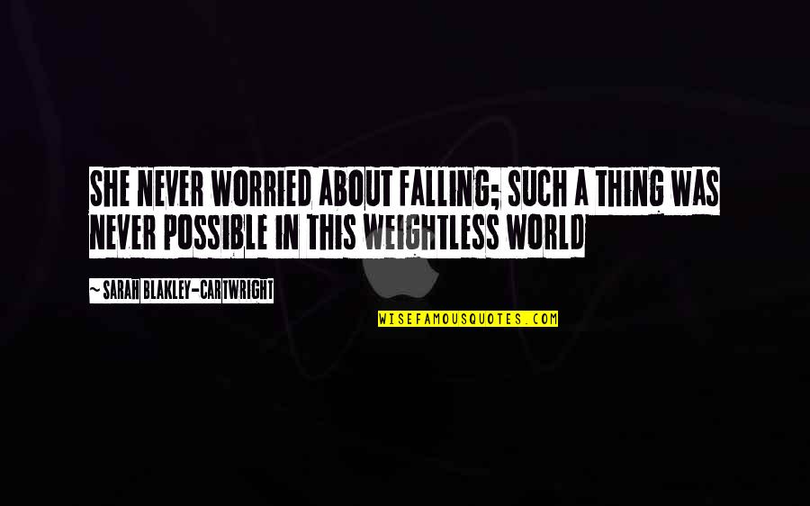 Bonnemaison Inc Quotes By Sarah Blakley-Cartwright: She never worried about falling; such a thing