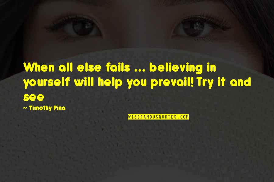 Bonnemaison Inc Quotes By Timothy Pina: When all else fails ... believing in yourself
