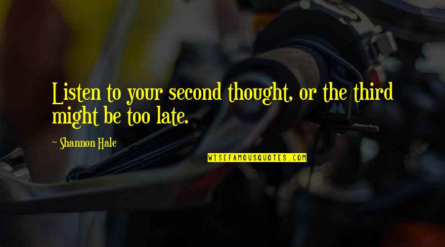 Bonnemaisonia Quotes By Shannon Hale: Listen to your second thought, or the third
