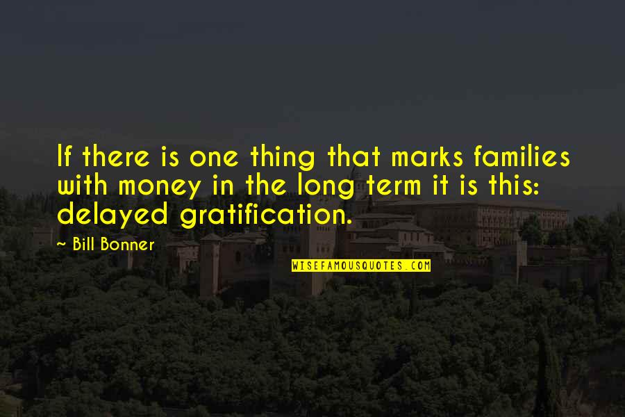 Bonner Quotes By Bill Bonner: If there is one thing that marks families