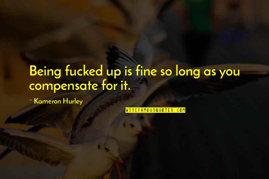 Bonnes And Associates Quotes By Kameron Hurley: Being fucked up is fine so long as Bonnes And Associates Quotes By Kameron Hurley: Being fucked up is fine so long as