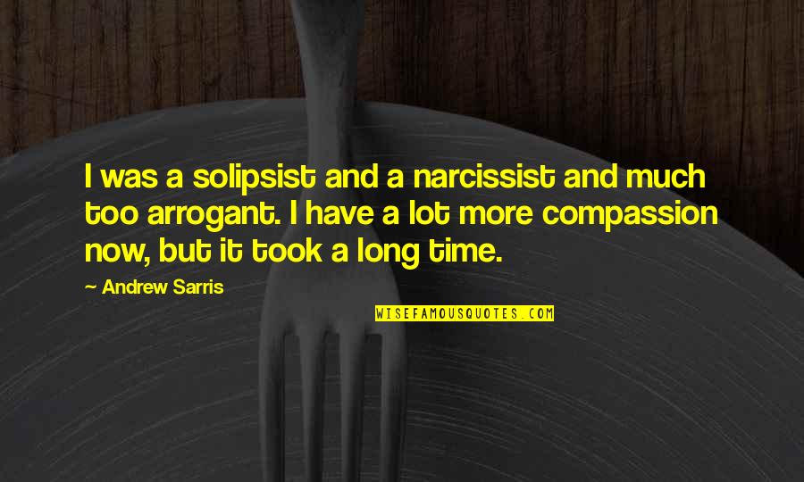 Bonnes Nouvelles Quotes By Andrew Sarris: I was a solipsist and a narcissist and