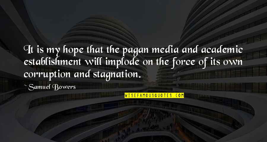 Bonnes Nouvelles Quotes By Samuel Bowers: It is my hope that the pagan media