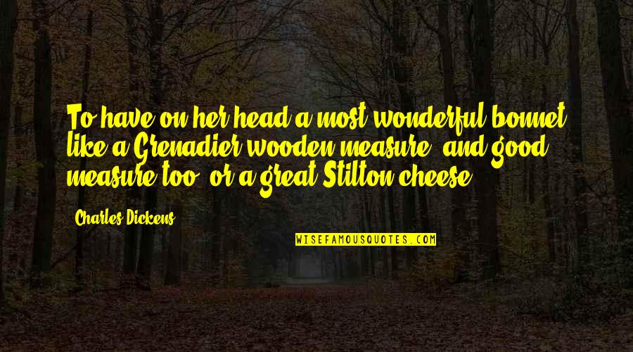 Bonnet Quotes By Charles Dickens: To have on her head a most wonderful