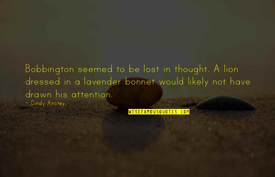 Bonnet Quotes By Cindy Anstey: Bobbington seemed to be lost in thought. A