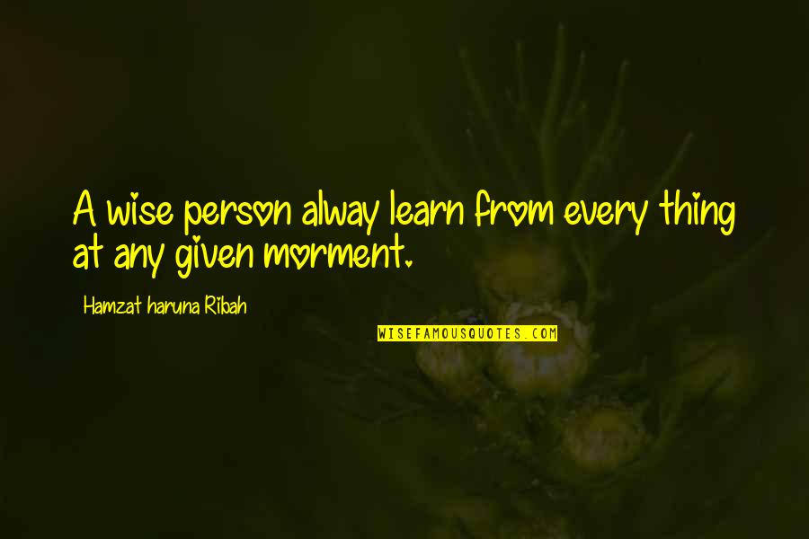 Bonnett Fairbourn Quotes By Hamzat Haruna Ribah: A wise person alway learn from every thing