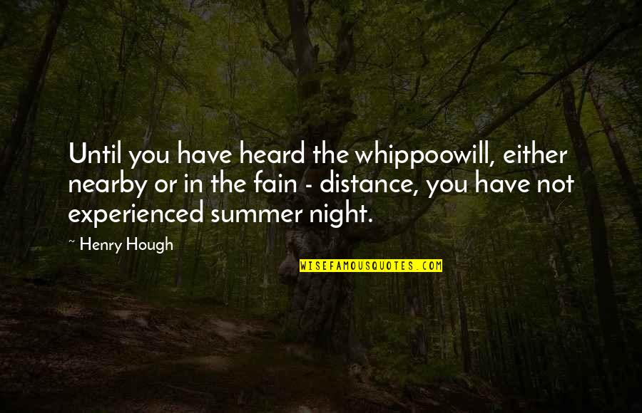 Bonnett St Quotes By Henry Hough: Until you have heard the whippoowill, either nearby Bonnett St Quotes By Henry Hough: Until you have heard the whippoowill, either nearby