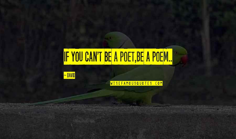 Bonnett Trailer Quotes By David: if you can't be a poet,Be a poem..
