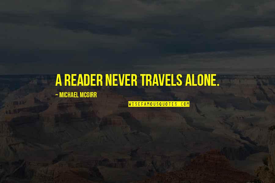Bonnette Quotes By Michael McGirr: A reader never travels alone. Bonnette Quotes By Michael McGirr: A reader never travels alone.