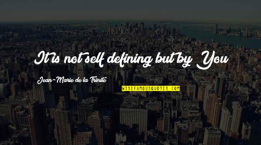 Bonneuil Electric Quotes By Jean-Marie De La Trinite: It is not self defining but by You